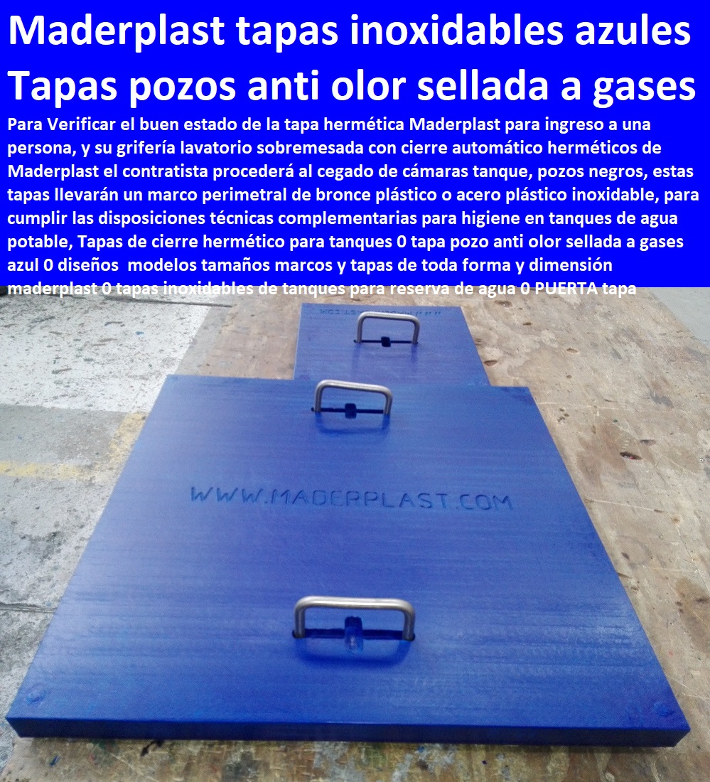 Tapas de cierre hermético para tanques 0 tapa pozo anti olor sellada a gases azul 0 diseños  modelos tamaños marcos y tapas de toda forma y dimensión maderplast 0 tapas inoxidables de tanques para reserva de agua 0 PUERTA tapa Tapas de cierre hermético Cotizar en línea skimmer, trampa de grasas, cajas de inspección, tapas de tanques, fábrica de piezas en polipropileno, comprar online, tanques subterráneos, somos fabricantes de compuertas, teléfono celular whatsapp, Plantas de tratamiento de aguas residuales ptar, Como se hace plantas de tratamiento de aguas potables ptap, Rápido donde puedo comprar cerca de mí, tapas de cámaras de inspección, plantas de tratamiento de lodos residuales ptl ptlr, Asistencia inmediata, tanques subterráneos ptar ptap ptl, desarenador, para tanques 0 tapa pozo anti olor sellada a gases azul 0 diseños  modelos tamaños marcos y tapas de toda forma y dimensión maderplast 0 tapas inoxidables de tanques para reserva de agua 0 PUERTA tapa